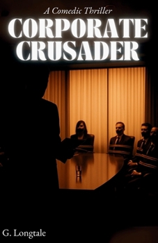CORPORATE CRUSADER: A Degenerate's Guide to Justice (THE CORPORATE CRUSADER)