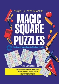THE ULTIMATE MAGIC SQUARE PUZZLES: Adult Brain Puzzles, Brain Activities for Adults, Brain Booster Puzzles, Brain Challenge Puzzles, Brain Exercises ... Puzzles, High Difficulty Brain Teaser Puzzles