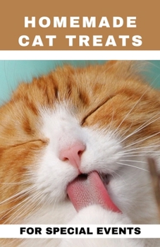 Paperback Homemade Cat Treats For Special Events: 50+ purrfect, healthy and easy to make treats for your feline buddy Book