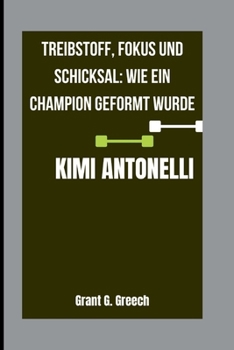 Paperback Kimi Antonelli: Treibstoff, Fokus und Schicksal: Wie ein Champion geformt wurde [German] Book