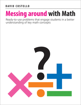 Paperback Messing Around with Math: Ready-To-Use Problems That Engage Students in a Better Understanding of Key Math Concepts Book