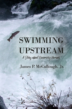 Paperback Swimming Upstream: A Story about Becoming Human Book