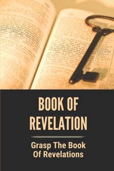 Paperback Book Of Revelation: Grasp The Book Of Revelations: Book Of Revelation Book