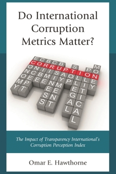 Hardcover Do International Corruption Metrics Matter?: The Impact of Transparency International's Corruption Perception Index Book