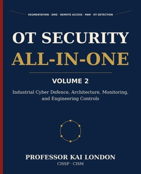 Paperback OT Security All-in-One, Volume 2: Industrial Cyber Defence and Engineering Controls: Segmentation, Industrial DMZs, Remote Access, PAM, Vendor Securit Book