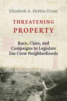 Paperback Threatening Property: Race, Class, and Campaigns to Legislate Jim Crow Neighborhoods Book