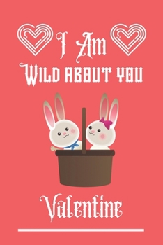 I'm Wild about you Valentine: Cute Bunny valentine notebook, Bunny valentine, valentines gift idea, valentines notebook 2020-120 Pages(6"x9") Matte Cover Finish