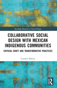 Paperback Collaborative Social Design with Mexican Indigenous Communities: Critical Craft and Transformative Practices Book