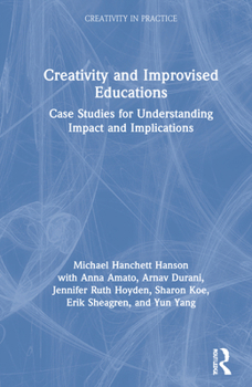 Hardcover Creativity and Improvised Educations: Case Studies for Understanding Impact and Implications Book