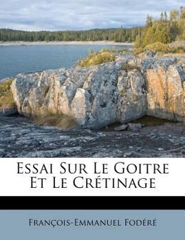 Paperback Essai Sur Le Goitre Et Le Crétinage [French] Book