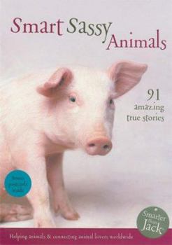 Paperback Smart Sassy Animals: 91 Amazing True Stories (Smarter Than Jack) Book