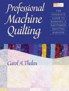 Paperback Professional Machine Quilting: The Complete Guide to Running a Successful Quilting Business Book