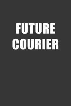 Paperback Future Courier Notebook: Lined Journal, 120 Pages, 6 x 9, Affordable Gift For Student, Future Dream Job Journal Matte Finish Book
