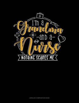 Paperback I Am a Grandma and a Nurse Nothing Scares Me: Unruled Composition Book