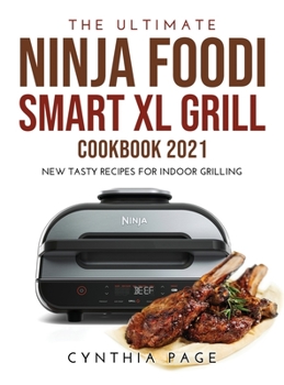 Hardcover The Ultimate Ninja Foodi Smart XL Grill Cookbook 2021: New Tasty Recipes for Indoor Grilling Book