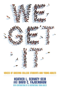 Paperback We Get It: Voices of Grieving College Students and Young Adults Book