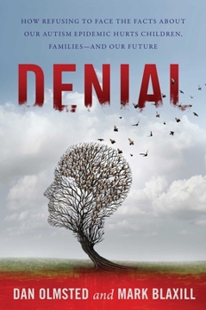 Hardcover Denial: How Refusing to Face the Facts about Our Autism Epidemic Hurts Children, Families, and Our Future Book