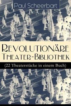 Paperback Revolutionäre Theater-Bibliothek (22 Theaterstücke in einem Buch): Die Welt geht unter! + Der Regierungswechsel + Es lebe Europa! + Der fanatische Bür Book