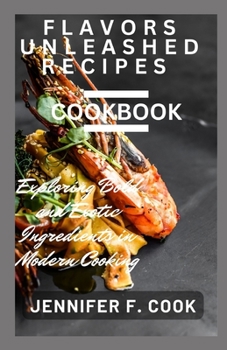 Paperback Flavors Unleashed Recipes Cookbook: Exploring Bold and Exotic ingredients in Modern Cooking Book
