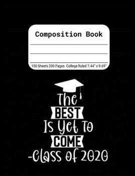 The Best is Yet to Come -Class of 2020: Blank Composition Notebook for Class of 2020 Seniors, 2020 Graduation Gift, Lined Journal 100 Pages, College Rule Book, Black