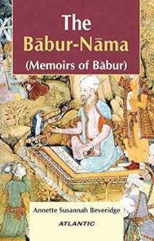 The Babur-Nama Memoirs of Babur: Vol. 1