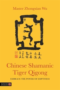 Paperback Chinese Shamanic Tiger Qigong: Embrace the Power of Emptiness Book