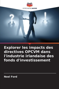 Paperback Explorer les impacts des directives OPCVM dans l'industrie irlandaise des fonds d'investissement [French] Book