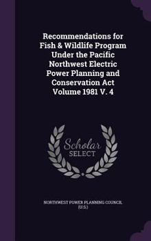 Hardcover Recommendations for Fish & Wildlife Program Under the Pacific Northwest Electric Power Planning and Conservation ACT Volume 1981 V. 4 Book