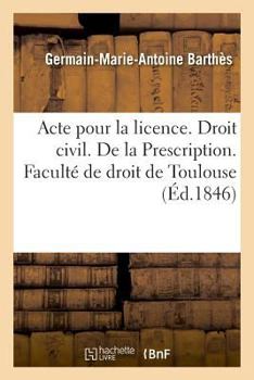 Paperback Acte Pour La Licence. Droit Civil. La Prescription. Code de Procédure Civile. Acquiescement Exprès: Ou Tacite Aux Jugements. Droit Commercial. Des Ava [French] Book