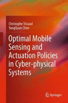 Hardcover Optimal Mobile Sensing and Actuation Policies in Cyber-Physical Systems Book