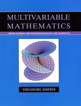 Hardcover Multivariable Mathematics: Linear Algebra, Multivariable Calculus, and Manifolds Book