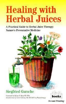 Paperback Healing with Herbal Juices: A Practical Guide to Herbal Juice Therapy: Nature's Preventative Medicine Book