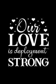 Our Love Is Deployment Strong: Deployment Gifts for Husband, Gifts for Deployed Soldiers, Military Going Away Gift Ideas, Small Diary