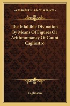 Paperback The Infallible Divination By Means Of Figures Or Arithmomancy Of Count Cagliostro Book