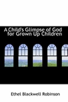 Paperback A Child's Glimpse of God for Grown Up Children Book
