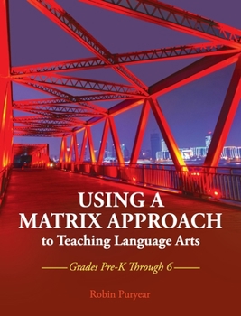 Hardcover Using a Matrix Approach to Teaching Language Arts: Grades Pre-K Through 6 Book
