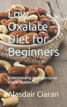 Paperback Low Oxalate Diet for Beginners: Understanding the Importance of Low Oxalate Diet Book