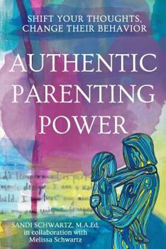 Paperback Authentic Parenting Power: Shift Your Thoughts, Change Their Behavior Book