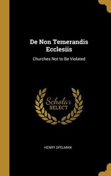 Hardcover De Non Temerandis Ecclesiis: Churches Not to Be Violated Book