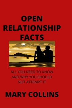 Paperback Open Relationship Facts: All You Need to Know and Why You Should Not Attempt It Book