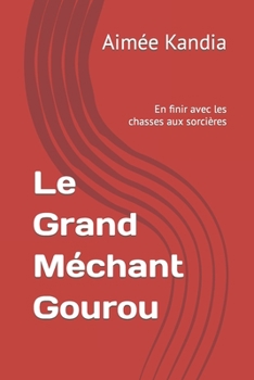 Le Grand Méchant Gourou: En finir avec les chasses aux sorcières