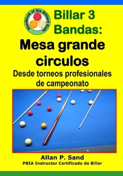 Paperback Billar 3 Bandas - Mesa grande circulos: Desde torneos profesionales de campeonato [Spanish] Book