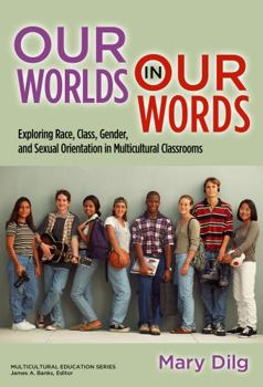 Paperback Our Worlds in Our Words: Exploring Race, Class, Gender, and Sexual Orientation in Multicultural Classrooms Book