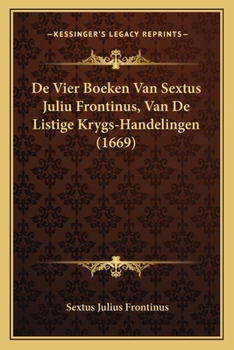 Paperback De Vier Boeken Van Sextus Juliu Frontinus, Van De Listige Krygs-Handelingen (1669) [Dutch] Book