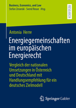 Energiegemeinschaften im europäischen Energierecht: Vergleich der nationalen Umsetzungen in Österreich und Deutschland mit Handlungsempfehlung für ein ... Economics, and Law) (German Edition)