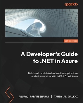Paperback A Developer's Guide to .NET in Azure: Build quick, scalable cloud-native applications and microservices with .NET 6.0 and Azure Book