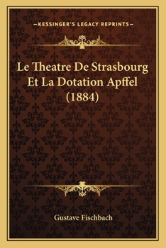 Paperback Le Theatre De Strasbourg Et La Dotation Apffel (1884) [French] Book