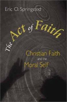 Paperback The Act of Faith: Christian Faith and the Moral Self Book