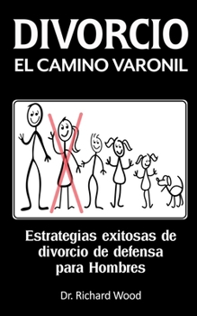 Paperback Divorcio El Camino Varonil: Estrategias exitosas de divorcio de defensa para Hombres [Spanish] Book