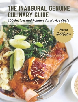 Paperback The Inaugural Genuine Culinary Guide: 100 Recipes and Pointers for Novice Chefs Book